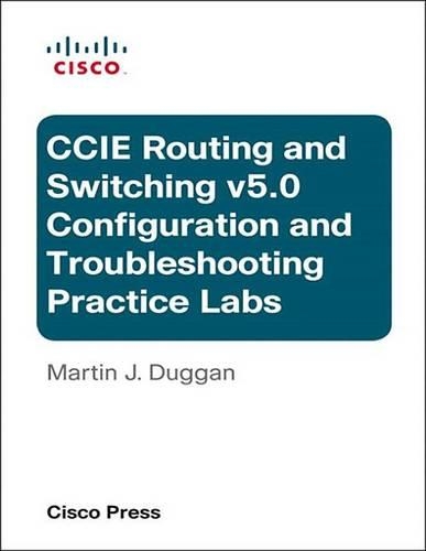 Cisco CCIE Routing and Switching V5.0 Configuration and Troubleshooting Practice Labs Bundle