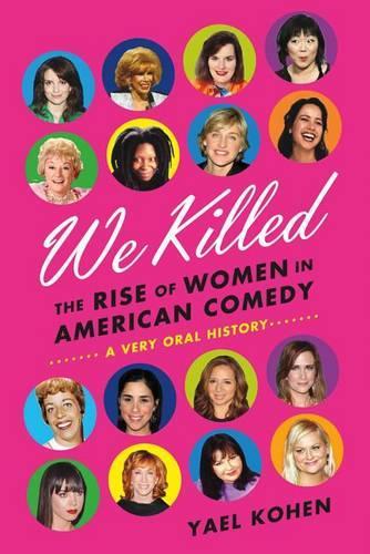 We Killed: The Rise of Women in American Comedy(English)