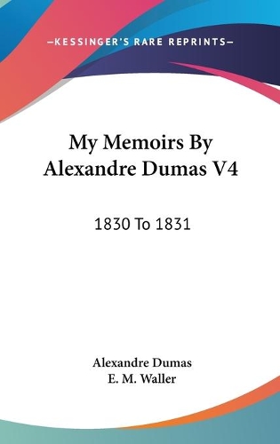 My Memoirs By Alexandre Dumas V4: 1830 To 1831(English)