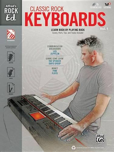 Alfred's Rock Ed. -- Classic Rock Keyboards, Vol 1: Learn Rock by Playing Rock: Scores, Parts, Tips, and Tracks Included, Book & CD-ROM(1 Alfred's Rock Ed.)