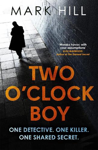 Two O'Clock Boy: 'A fantastic debut: dark, addictive and original' Robert Bryndza, author of The Girl in the Ice(DI Ray Drake)