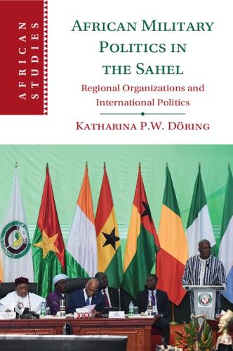 African Military Politics in the Sahel: Regional Organizations and International Politics
