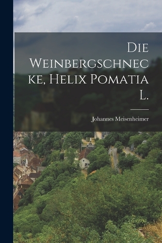 Die Weinbergschnecke, Helix pomatia L.