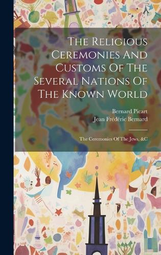The Religious Ceremonies And Customs Of The Several Nations Of The Known World
