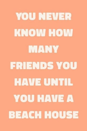 You Never Know How Many Friends You Have Until You Have A Beach House: Cute Funny Guest Book in Coral for Notes, Comments, and Memories