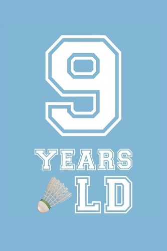 Badminton Notebook - 9 Years Old Badminton Journal - 9th Birthday Gift for Badminton Player - Badminton Diary