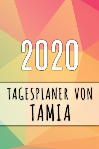 2020 Tagesplaner von Tamia: Personalisierter Kalender für 2020 mit deinem Vornamen