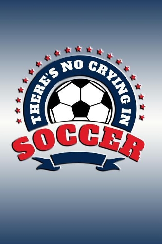 There's No Crying In Soccer