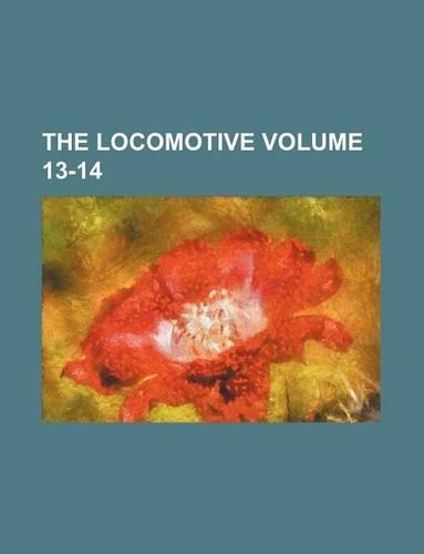 The Locomotive Volume 13-14
