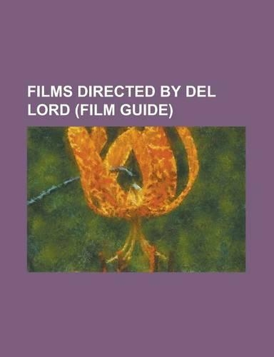 Films Directed by del Lord (Film Guide)
