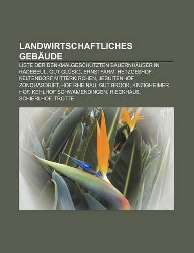 Landwirtschaftliches Gebaude: Liste Der Denkmalgeschutzten Bauernhauser in Radebeul, Gut Glusig, Ernstfarm, Hetzgeshof(German)