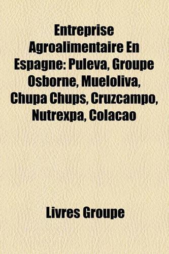 Entreprise Agroalimentaire En Espagne: Puleva, Groupe Osborne, Mueloliva, Chupa Chups, Cruzcampo, Nutrexpa, Colacao(French)