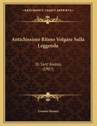 Antichissimo Ritmo Volgare Sulla Leggenda: Di Sant' Alessio (1907)