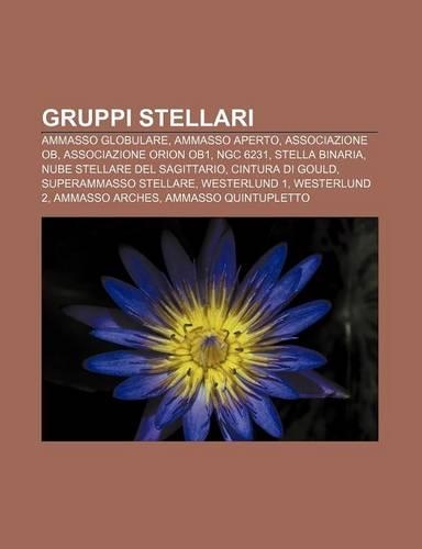 Gruppi Stellari: Ammasso Globulare, Ammasso Aperto, Associazione OB, Associazione Orion Ob1, Ngc 6231, Stella Binaria(Italian)