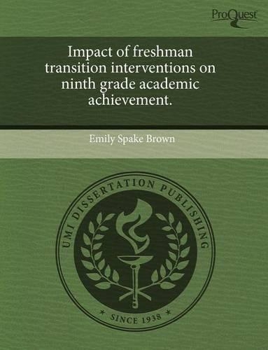 Impact of Freshman Transition Interventions on Ninth Grade Academic Achievement: (English)