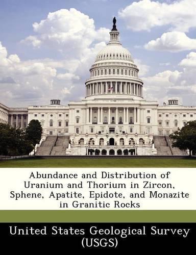 Abundance and Distribution of Uranium and Thorium in Zircon, Sphene, Apatite, Epidote, and Monazite in Granitic Rocks: (English)