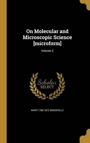 On Molecular and Microscopic Science [microform]; Volume 2