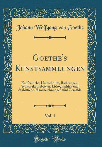 Goethe's Kunstsammlungen, Vol. 1