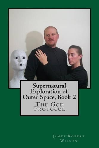Supernatural Exploration of Outer Space, Book 2: The God Protocol