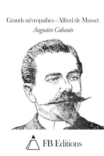 Grands névropathes - Alfred de Musset