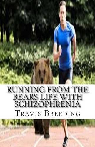 Running from the Bears Life with Schizophrenia
