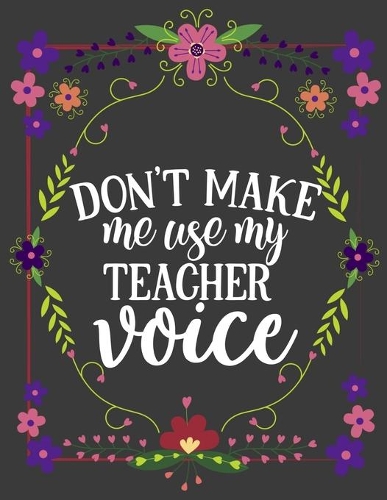 Don't Make Me Use My Teacher Voice