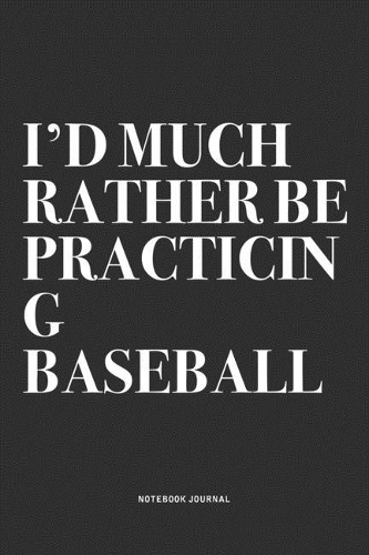 I'd Much Rather Be Practicing Baseball