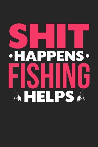 Shit Happens Fishing Helps