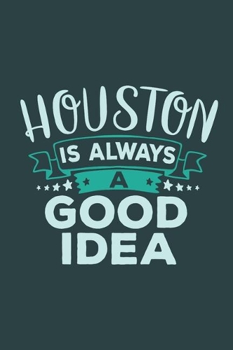 Houston Is Always A Good Idea: Travel Planner, Vacation Diary, Journey Notebook or Journal to organize your next holiday with 120 Dot Grid Pages, 6 x 9 Inches, Cream Paper, Glossy(37 Pioletta Art Travel Journals)