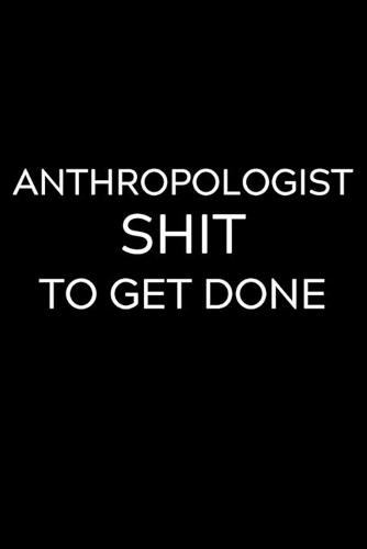 Anthropologist Shit To Get Done