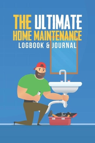 The Ultimate Home Maintenance Logbook & Journal