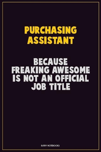 Purchasing Assistant, Because Freaking Awesome Is Not An Official Job Title