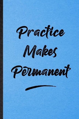 Practice Makes Permanent