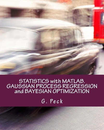 Statistics with Matlab. Gaussian Process Regression and Bayesian Optimization