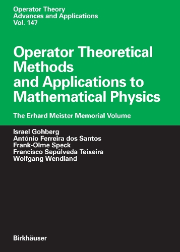 Operator Theoretical Methods and Applications to Mathematical Physics: The Erhard Meister Memorial Volume(147 Operator Theory: Advances and Applications)