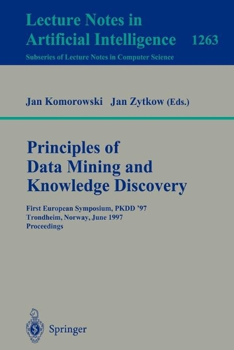 Principles of Data Mining and Knowledge Discovery: First European Symposium, PKDD '97, Trondheim, Norway, June 24-27, 1997 Proceedings(1263 Lecture Notes in Computer Science)