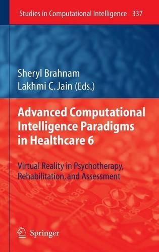 Advanced Computational Intelligence Paradigms in Healthcare 6: Virtual Reality in Psychotherapy, Rehabilitation, and Assessment(337 Studies in Computational Intelligence)