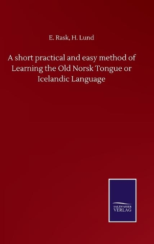 A short practical and easy method of Learning the Old Norsk Tongue or Icelandic Language