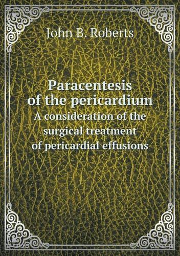 Paracentesis of the pericardium A consideration of the surgical treatment of pericardial effusions: (English)