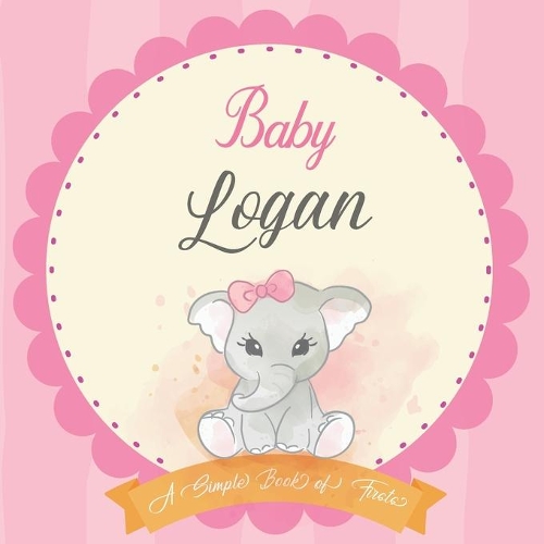 Baby Logan A Simple Book of Firsts: First Year Baby Book a Perfect Keepsake Gift for All Your Precious First Year Memories