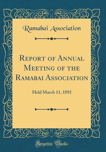 Report of Annual Meeting of the Ramabai Association: Held March 11, 1892 (Classic Reprint)