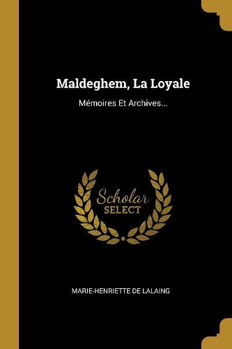 Maldeghem, La Loyale: Mémoires Et Archives...