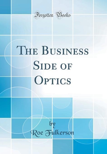 The Business Side of Optics (Classic Reprint)