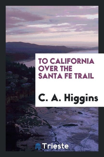 To California Over the Santa Fe Trail