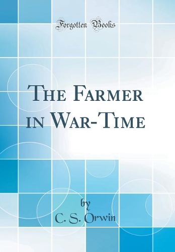 The Farmer in War-Time (Classic Reprint)