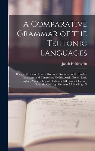A Comparative Grammar of the Teutonic Languages