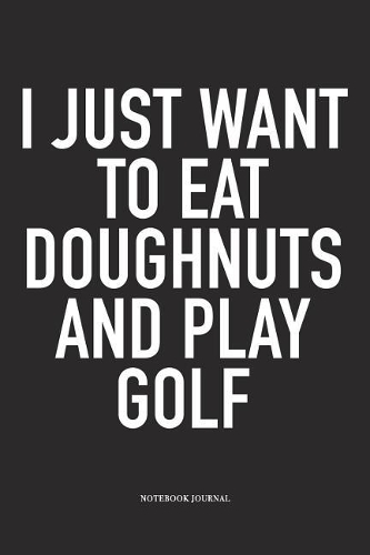 I Just Want to Eat Doughnuts and Play Golf