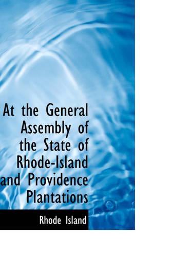 At the General Assembly of the State of Rhode-Island and Providence Plantations