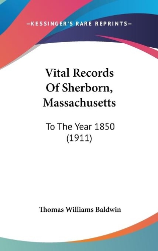 Vital Records Of Sherborn, Massachusetts: To The Year 1850 (1911)