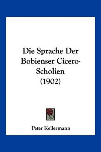 Die Sprache Der Bobienser Cicero-Scholien (1902)